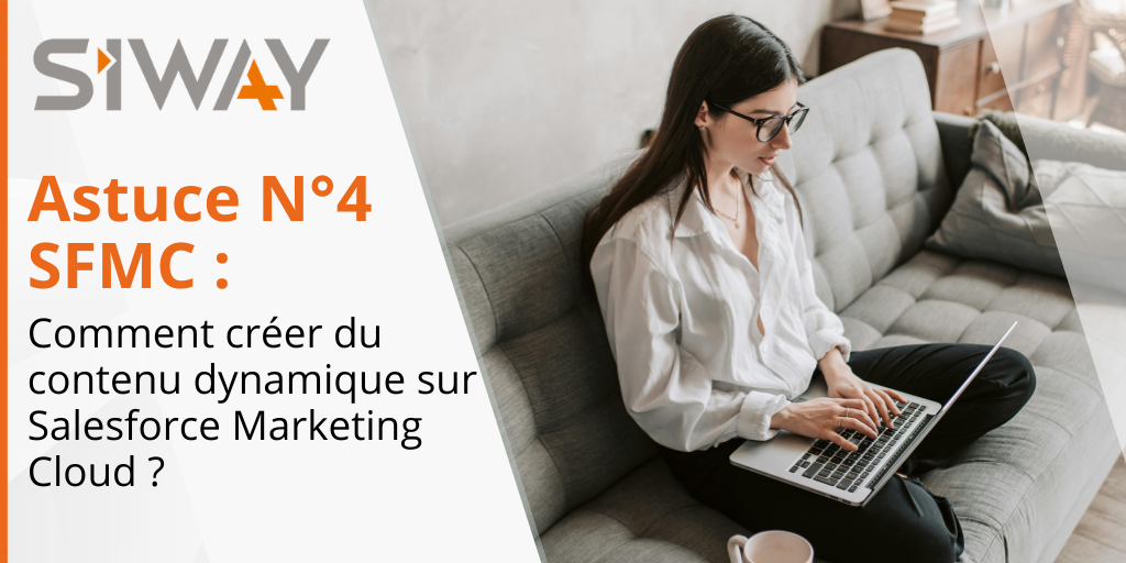 Astuce n°4 Marketing Cloud  Comment créer du contenu dynamique dans Salesforce Marketing Cloud 